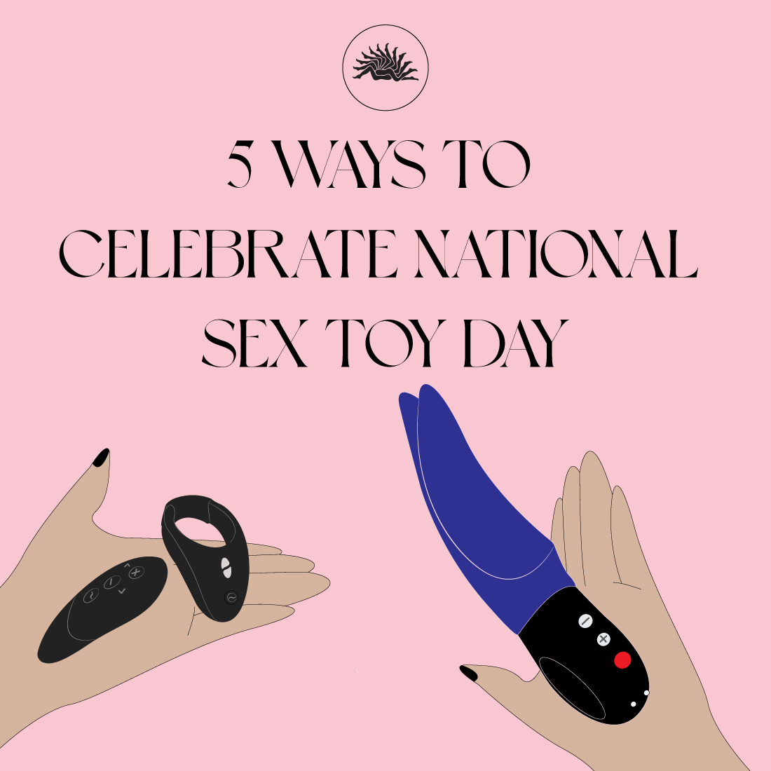 5 Ways to Celebrate National Sex Toy Day illustration with hands holding We-Vibe Tease Us Set and Fun Factory Volta