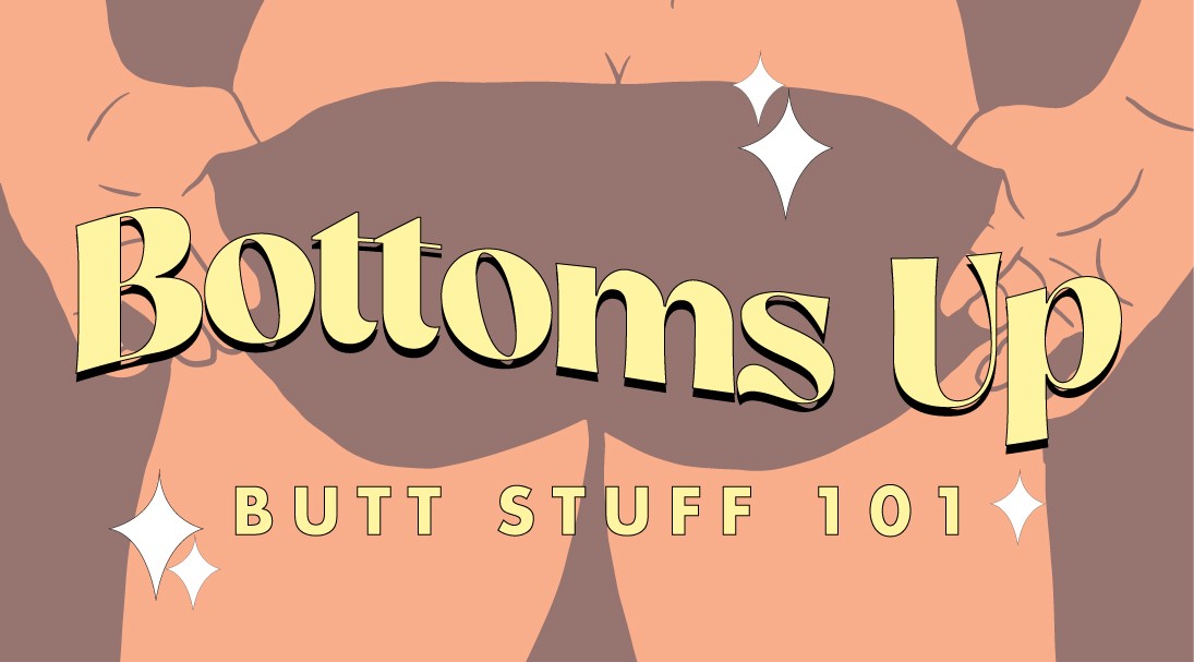 Bottoms Up: Butt Stuff 101