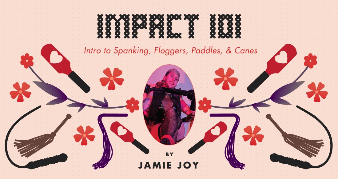 Impact 101: Intro to Spanking, Floggers, Paddles and Canes